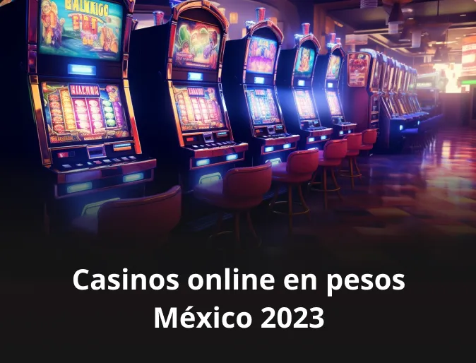 Casinos online en pesos México 2023